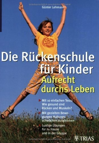 Sonderhüsken, Hermann B Die Rückenschule für Ihr Kind: Aufrecht durchs Leben: Mit 10 einfachen Tests: Wie gesund sind Rücken und Muskeln? Mit gezielten Bewegungen ... Übungen für zu Hause und in der Gruppe
