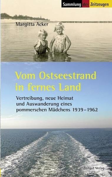 Acker, Margitta Vom Ostseestrand in fernes Land: Erinnerungen eines pommerschen Mädchens 1939-1962 (Sammlung der Zeitzeugen)