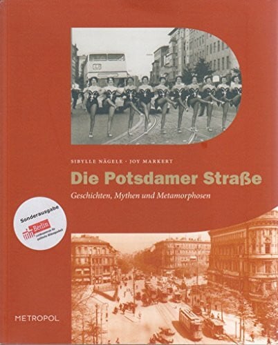 Markert, Joy Die Potsdamer Straße: Geschichten, Mythen und Metamorphosen