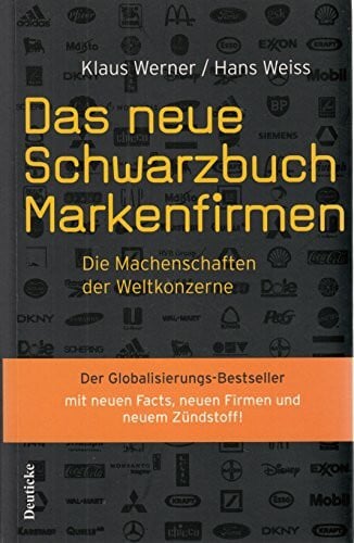 Weiss, Hans Das neue Schwarzbuch Markenfirmen: Die Machenschaften der Weltkonzerne
