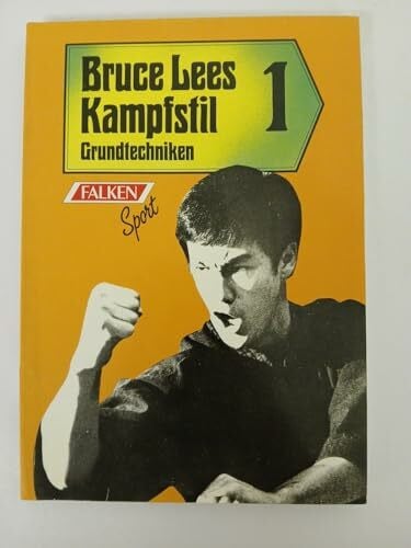 Lee, Bruce Bruce Lees Kampfstil 1: Grundtechniken