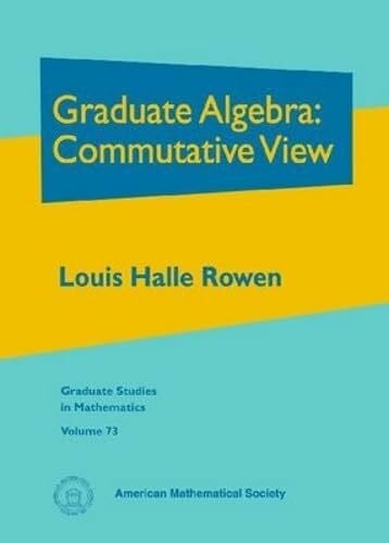 Rowen, Louis Halle Graduate Algebra: Commutative View (73) (Graduate Studies in Mathematics, Band 73)