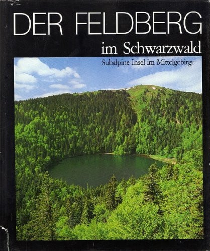 Bogenrieder, Arno und von d. Landesanst. für Umweltschutz Baden-Württemb. Der Feldberg im Schwarzwald. Subalpine Insel im Mittelgebirge