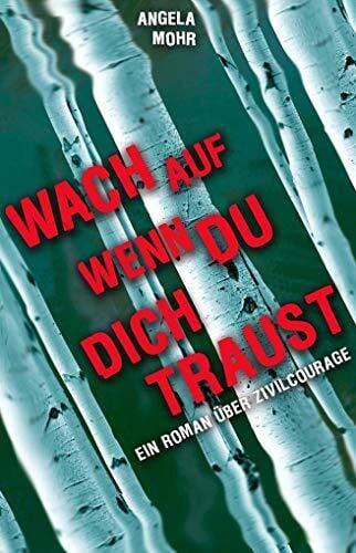 Mohr, Angela Wach auf, wenn du dich traust: Ein Roman über Zivilcourage