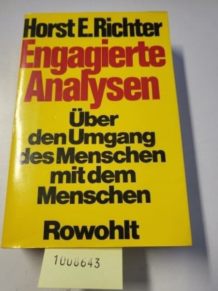 Richter, Horst-Eberhard Engagierte Analysen: Über den Umgang des Menschen mit dem Menschen: Reden, Aufsätze, Essays