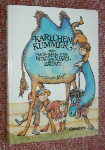 Rolf Rettich Karlchen Kummer oder wie man ein blaues Kamel zähmt