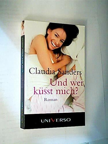 Sanders, Claudia Und wer küsst mich ?