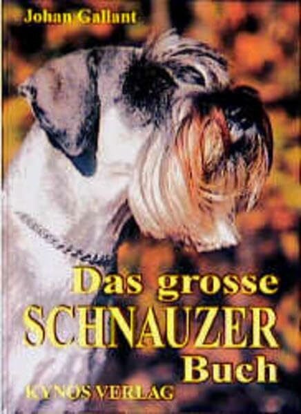 Gallant, Johan Das grosse Schnauzer Buch: Schnauzer Gestern - Heute - Morgen (Das besondere Hundebuch)