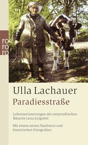 Lachauer, Ulla Paradiesstraße: Lebenserinnerungen der ostpreußischen Bäuerin Lena Grigoleit (mit einem neuen Nachwort und historischen Fotografien)