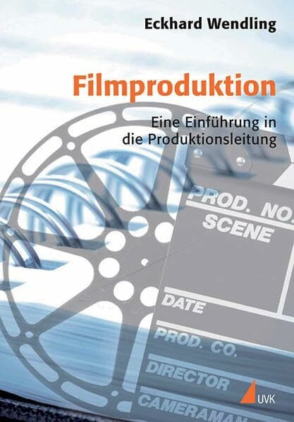 Wendling, Eckhard Filmproduktion: Eine Einführung in die Produktionsleitung (Praxis Film)