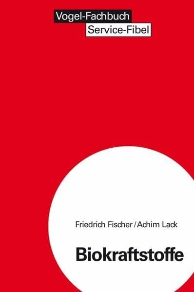 Lack, Achim Biokraftstoffe: Der richtige Technikeinsatz zur Rentabilitätssteigerung (Service Fibel)