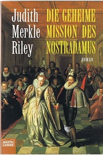 Riley, Judith Merkle Die geheime Mission des Nostradamus (Allgemeine Reihe. Bastei Lübbe Taschenbücher)
