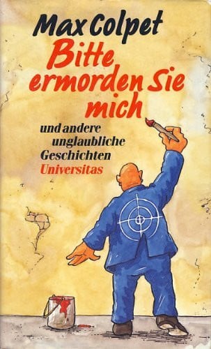 Colpet, Max Bitte ermorden Sie mich und andere unglaubliche Geschichten