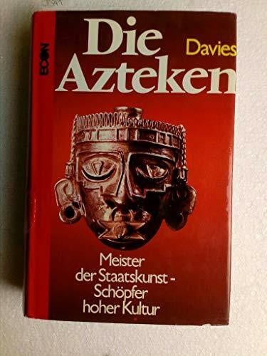 Davies, Nigel Die Azteken. Meister der Staatskunst, Schöpfer hoher Kultur
