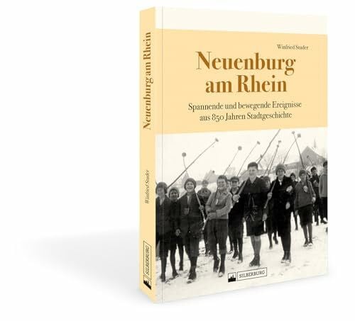 Studer, Winfried Regionalia – Neuenburg am Rhein: Spannende und bewegende Ereignisse aus 850 Jahren Stadtgeschichte. Der historische Bildband erzählt die Heimatgeschichte der Stadt