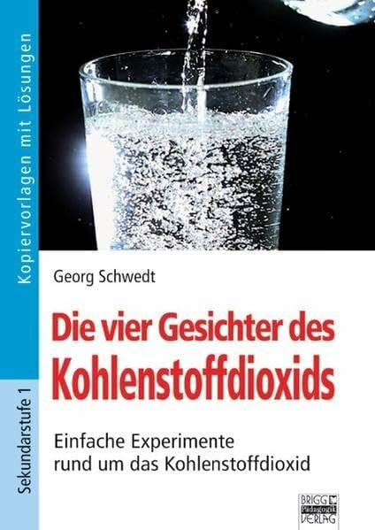 Brigg: Naturwissenschaften - Chemie: Die vier Gesichter des Kohlenstoffdioxids: Einfache Experimente rund um das Kohlenstoffdioxid. Kopiervorlagen mit Lösungen