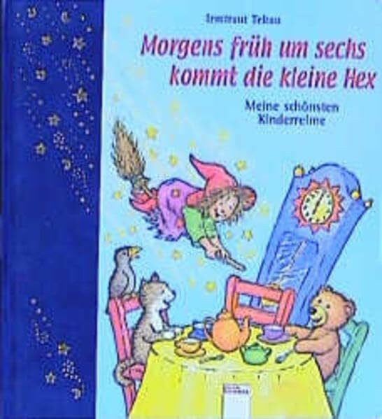 Teltau, Irmtraut Morgens früh um sechs kommt die kleine Hex: Meine schönsten Kinderreime (Edition Bücherbär)