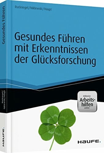 Haupt, Andreas Gesundes Führen mit Erkenntnissen der Glücksforschung - inkl. Arbeitshilfen online: Inkl. Arbeitshilfen Online. Zugangscode im Buch (Haufe Fachbuch)