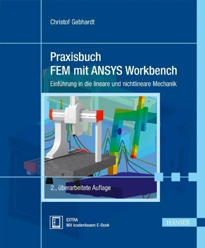 Gebhardt, Christof Praxisbuch FEM mit ANSYS Workbench: Einführung in die lineare und nichtlineare Mechanik