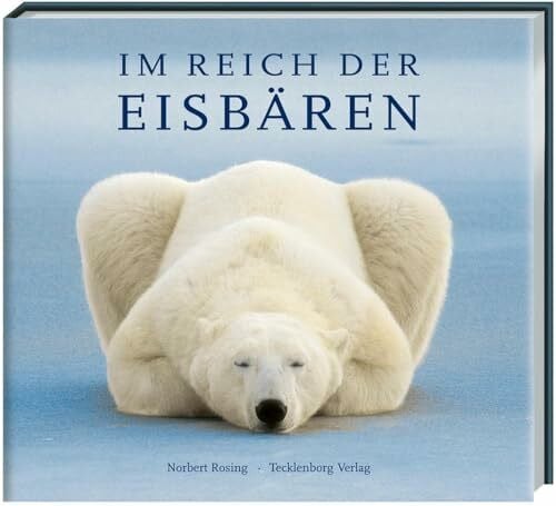 Rosing, Norbert Im Reich der Eisbären: Ein Leben für die Arktis