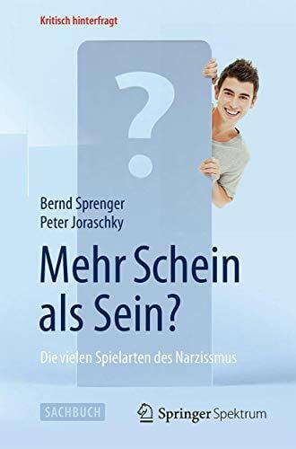 Joraschky, Peter Mehr Schein als Sein?: Die vielen Spielarten des Narzissmus (Kritisch hinterfragt)