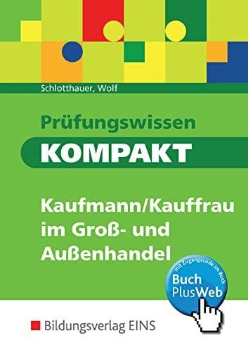 Wolf, Christine Prüfungswissen kompakt / Prüfungswissen KOMPAKT - Kaufmann/Kauffrau im Groß- und Außenhandel: Kaufmann/Kauffrau für Groß- und Außenhandelsmanagement / ... für Groß- und Außenhandelsmanagement)