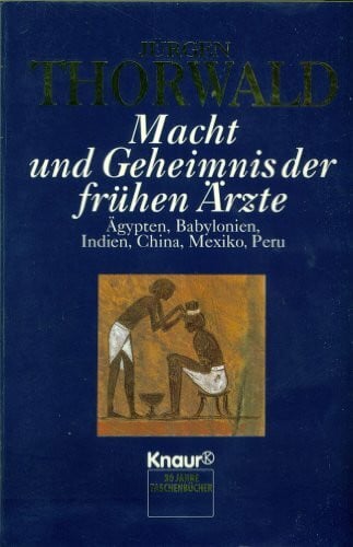 Thorwald, Jürgen Macht und Geheimnis der frühen Ärzte: Ägypten, Babylon, Indien, China, Mexiko, Peru. (Aktions-Titel) (Knaur Taschenbücher. Sachbücher)