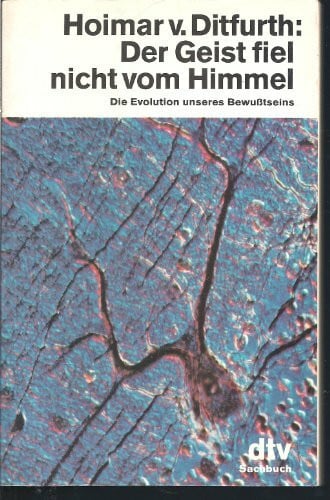 Ditfurth, Hoimar von Der Geist fiel nicht vom Himmel. Die Evolution unseres Bewußtseins.