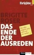 Roser, Brigitte Das Ende der Ausreden: Was alles möglich wird, wenn wir nur wollen