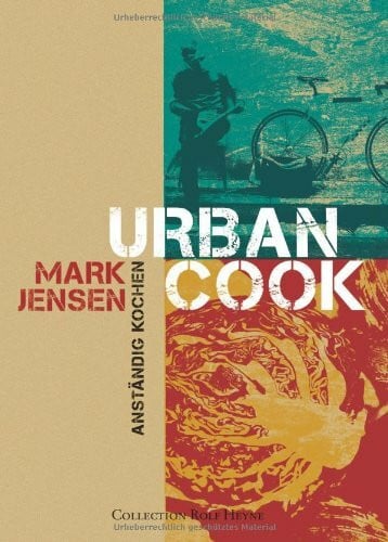 Annegret Hunke-Wormser Urban Cook. Anständig kochen. Das Must-have-Kochbuch mit mehr als 100 saisonalen, nachhaltigen Rezepten