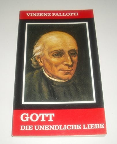 Pallotti, Vinzenz Gott, die unendliche Liebe