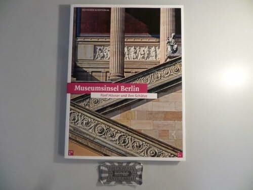 Hans G Hiller von Gaertringen Museumsinsel Berlin: Fünf Häuser und ihre Schätze