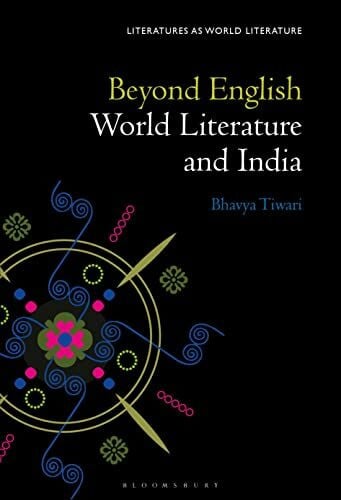 Tiwari, Prof Bhavya Beyond English: World Literature and India (Literatures as World Literature)