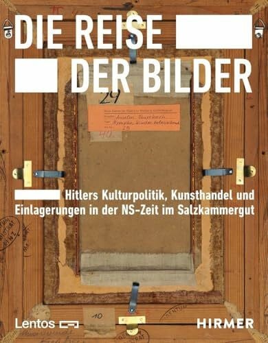 Nowak-Thaller, Elisabeth Die Reise der Bilder: Hitlers Kulturpolitik, Kunsthandel und Einlagerungen in der NS-Zeit im Salzkammergut