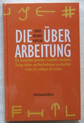 David Michael Kaplan Die Überarbeitung: Wie Geschichten packender, Charaktere plastischer, Dialoge stärker und Beschreibungen anschaulicher werden