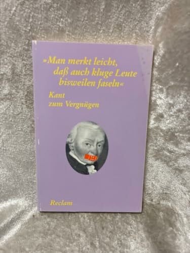 Gerhardt, Volker Kant zum Vergnügen: 'Man merkt leicht, dass auch kluge Leute bisweilen faseln' (Reclams Universal-Bibliothek)