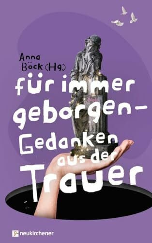 Anna Böck Für immer geborgen: Gedanken aus der Trauer