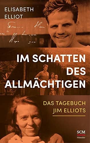Elliot, Elisabeth Im Schatten des Allmächtigen: Das Tagebuch Jim Elliots