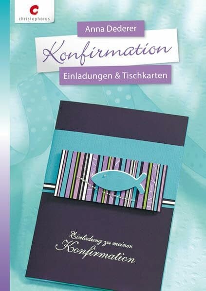 Dederer, Anna Konfirmation: Einladungen & Tischkarten: Einladungen & Tischkarten. Mit Vorlagenbogen