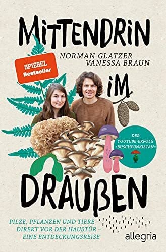 Glatzer, Norman Mittendrin im Draußen: Pilze, Pflanzen und Tiere direkt vor der Haustür - eine Entdeckungsreise | Der Naturführer von den YouTube-Stars von Buschfunkistan