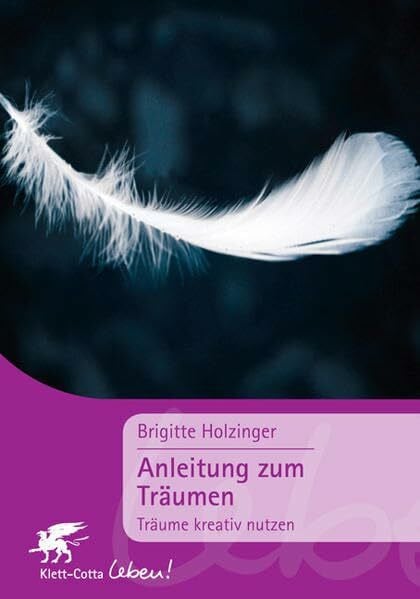 Holzinger, Brigitte Anleitung zum Träumen. Träume kreativ nutzen. (Klett-Cotta Leben!)
