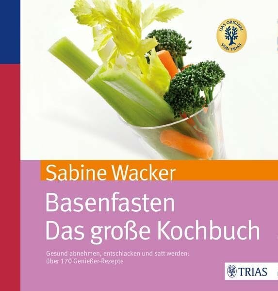 Wacker, Sabine Basenfasten - Das große Kochbuch: Gesund abnehmen und entschlacken mit über 170 Rezepten