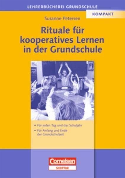 Petersen, Dr. Susanne Lehrerbücherei Grundschule: Rituale für kooperatives Lernen in der Grundschule: Für jeden Tag und das Schuljahr - Für Anfang und Ende der Grundschulzeit