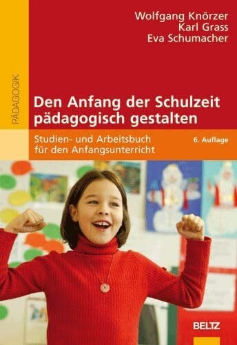 Schumacher, Eva Den Anfang der Schulzeit pädagogisch gestalten: Studien- und Arbeitsbuch für den Anfangsunterricht (Reihe Pädagogik)