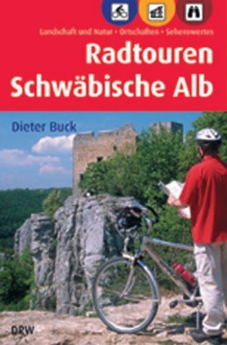 Buck, Dieter Radtouren Schwäbische Alb: Landschaft und Natur - Ortschaften - Sehenswertes