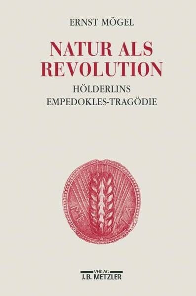 Mögel, Ernst Natur als Revolution. Hölderlins Empedokles-Tragödie