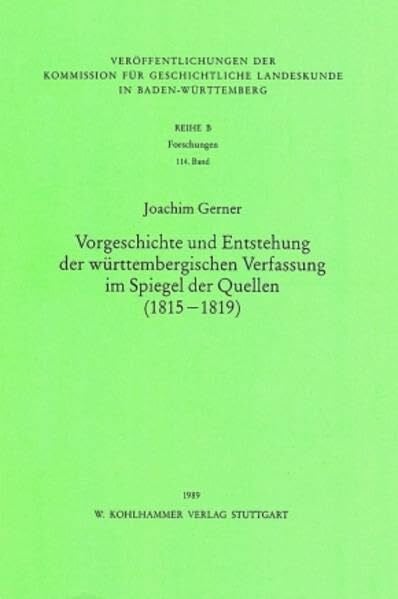 Gerner, Joachim Vorgeschichte und Entstehung der württembergischen Verfassung im Spiegel der Quellen (1815-1819) (Veröffentlichungen der Kommission für geschichtliche ... in Baden-Württemberg / Reihe B: Forschungen)