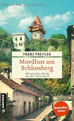 Preitler, Franz Mordlust am Schlossberg: Historischer Krimi aus der Steiermark (Mürzmorde, Band 4)
