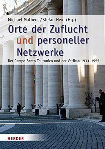 Wassilowsky, Günther Orte der Zuflucht und personeller Netzwerke: Der Campo Santo Teutonico und der Vatikan 1933-1955 (Römische Quartalschrift Supplementbände)