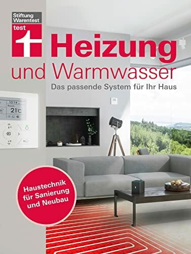Letsch, Jochen Heizung und Warmwasser: Das passende System für Ihr Haus | Haustechnik für Sanierung und Neubau